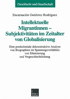 Intellektuelle Migrantinnen - Subjektivitäten im Zeitalter von Globalisierung (eBook, PDF) - Gutiérrez Rodríguez, Encarnación