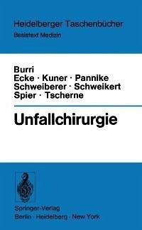 Unfallchirurgie (eBook, PDF) - Burri, C.; Ecke, H.; Kuner, E. H.; Pannike, A.; Schweiberer, L.; Schweikert, C. H.; Spier, W.; Tscherne, H.