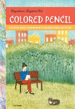 Anywhere, Anytime Art: Colored Pencil (eBook, ePUB) - Hanley, Cara