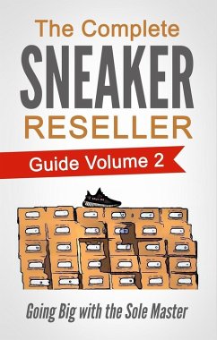 Cover The Complete Sneaker Reseller Guide Volume 2: Going Big with the Sole Master (eBook, ePUB)