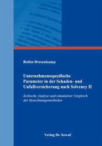 Unternehmensspezifische Parameter in der Schaden- und Unfallversicherung nach Solvency II : kritische Analyse und simulativer Vergleich der Berechnungsmethoden. (=Schriftenreihe Finanzmanagement ; Bd. 131). - Dresenkamp, Robin