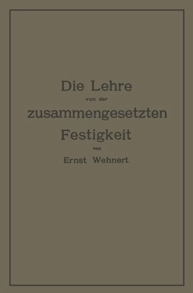 Die Lehre von der zusammengesetzten Festigkeit nebst Aufgaben aus dem Gebiete des Maschinenbaues und der Baukonstruktion (eBook, PDF) Die Lehre von der zusammengesetzten Festigkeit nebst Aufgaben aus dem Gebiete des Maschinenbaues und der Baukonstruktion (eBook, PDF)