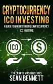 Cryptocurrency: A Guide to Understanding Cryptocurrency ICO Investing, How to Spot Profitable ICOs & Make Gains on Your Capital with Blockchain (eBook, ePUB)