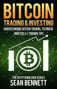 Bitcoin Trading & Investing: Understanding Bitcoin Trading, Technical Analysis & 7 Trading Tips (eBook, ePUB) - Bennett, Sean