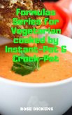 Formulas Series for Vegetarian Cooked by Instant-Pot & Crock-Pot: The Way to Cook Vegan Foods Quickly and Easily (eBook, ePUB)