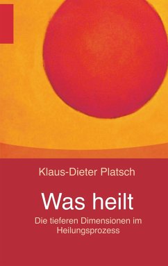 Was heilt - Platsch, Klaus-Dieter