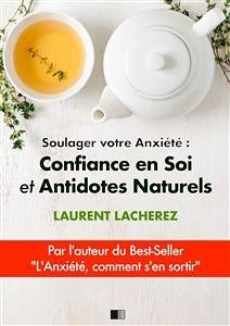 Soulager votre Anxiété : Confiance en Soi et Antidotes Naturels (eBook, ePUB) - Lacherez, Laurent
