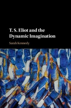 T. S. Eliot and the Dynamic Imagination (eBook, PDF) - Kennedy, Sarah