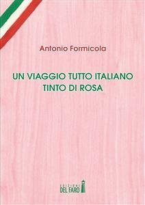 Un viaggio tutto italiano tinto di rosa (eBook, ePUB) - Formicola, Antonio