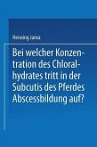 Bei Welcher Konzentration des Chloralhydrates Tritt in der Subcutis des Pferdes Abscessbildung Auf? (eBook, PDF)