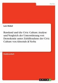 Russland und die Civic Culture. Analyse und Vergleich der Unterstützung von Demokratie unter Zuhilfenahme der Civic Culture von Almonds & Verba