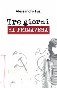 Tre giorni di primavera (eBook, ePUB) - Fusi, Alessandro