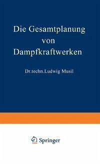 Die Gesamtplanung von Dampfkraftwerken (eBook, PDF) - Musil, Ludwig