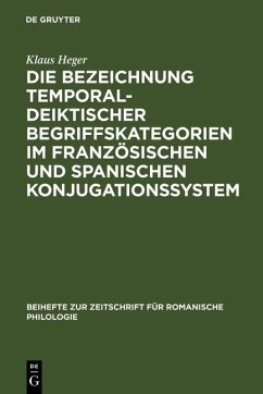 Die Bezeichnung temporal-deiktischer Begriffskategorien im französischen und spanischen Konjugationssystem (eBook, PDF) - Heger, Klaus