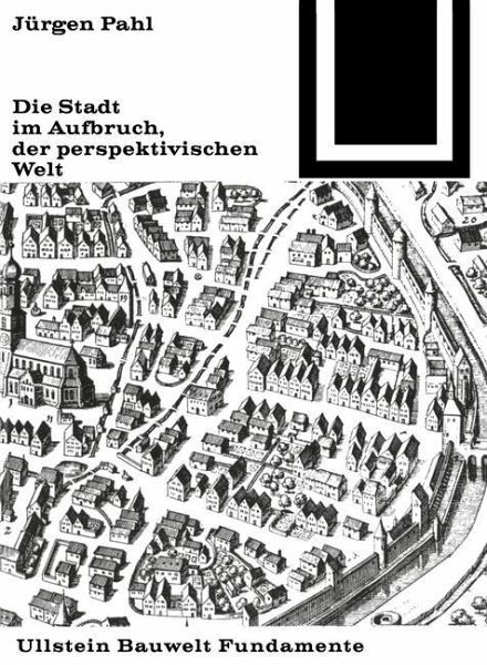 Die Stadt im Aufbruch der perspektivischen Welt (eBook, PDF) Die Stadt im Aufbruch der perspektivischen Welt (eBook, PDF)