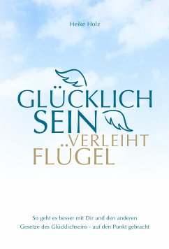 Glücklich sein verleiht Flügel (eBook, ePUB) - Holz, Heike