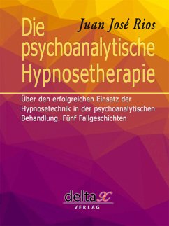 Die psychoanalytische Hypnosetherapie (eBook, ePUB) - Rios, Juan José