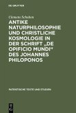 Antike Naturphilosophie und christliche Kosmologie in der Schrift &quote;de opificio mundi&quote; des Johannes Philoponos (eBook, PDF)