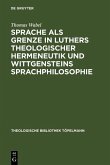Sprache als Grenze in Luthers theologischer Hermeneutik und Wittgensteins Sprachphilosophie (eBook, PDF)