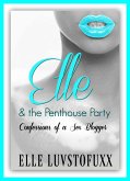 Elle & The Penthouse Party (Confessions of a Sex Blogger) (eBook, ePUB) Elle & The Penthouse Party (Confessions of a Sex Blogger) (eBook, ePUB)