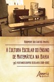 A cultura escolar do ensino de matemática na Bahia (eBook, ePUB)