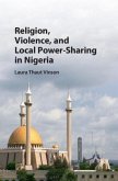 Religion, Violence, and Local Power-Sharing in Nigeria (eBook, PDF)