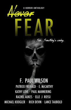 Never Fear (eBook, ePUB) - Wilson, F. Paul; Devin, Richard; Aukes, Rachel; Koogler, Michael; Mccarthy, Erin; Freivald, Patrick; Taubold, Lance; Love, Kathy; Mannering, Paul; Rossi, Elle J.