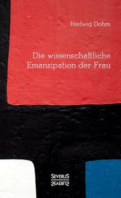 Die wissenschaftliche Emanzipation der Frau - Dohm, Hedwig