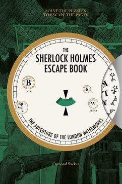 Sherlock Holmes Escape Book: The Adventure of the London Waterworks: Solve the Puzzles to Escape the Pages - Sacker, O