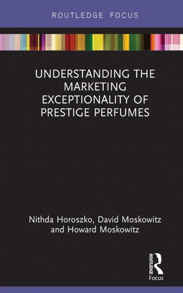 Understanding the Marketing Exceptionality of Prestige Perfumes (eBook, PDF) Understanding the Marketing Exceptionality of Prestige Perfumes (eBook, PDF)