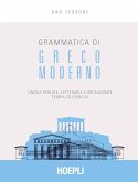 Grammatica di greco moderno. Lingua parlata, letteraria, arcaicizzante: teoria ed esercizi Grammatica di greco moderno. Lingua parlata, letteraria, arcaicizzante: teoria ed esercizi