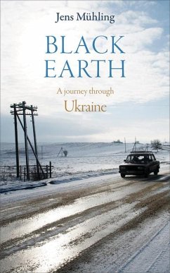Black Earth: A Journey Through Ukraine - Mühling, Jens