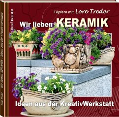 Töpfern mit Lore Treder: Wir lieben KERAMIK - Treder, Lore