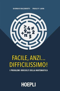 Facile, anzi... difficilissimo! I problemi irrisolti della matematica - Balzarotti, Giorgio; Lava, Paolo P.