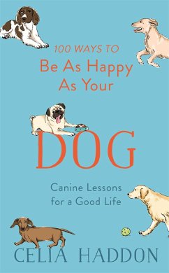 100 Ways to Be As Happy As Your Dog - Haddon, Celia