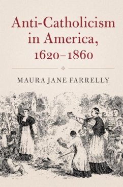 Anti-Catholicism in America, 1620-1860 (eBook, PDF) - Farrelly, Maura Jane