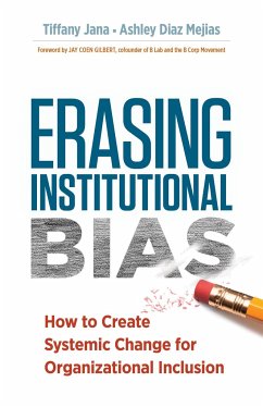 Erasing Institutional Bias: How to Create Systemic Change for Organizational Inclusion - Jana, Tiffany; Mejiaz, Ashley Diaz