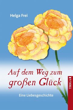 Auf dem Weg zum großen Glück - Frei, Helga