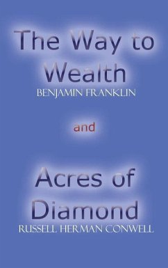 Acres of Diamond and The Way to Wealth - Franklin, Benjamin Conwell, Russell Herman