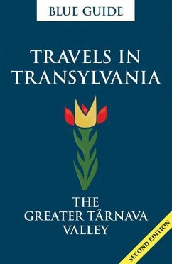 Blue Guide Travels in Transylvania: The Greater Tarnava Valley (2nd Edition) - Smith, Lucy Abel