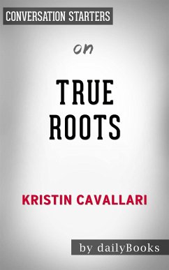 True Roots: A Mindful Kitchen with More Than 100 Recipes Free of Gluten, Dairy, and Refined Sugar by Kristin Cavallari   Conversation Starters (eBook, ePUB) - dailyBooks