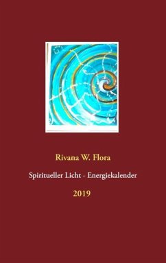 Spiritueller Licht-Energiekalender 2019 - Flora, Rivana W.