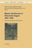 Räume und Grenzen in Österreich-Ungarn 1867 - 1918 (eBook, PDF)