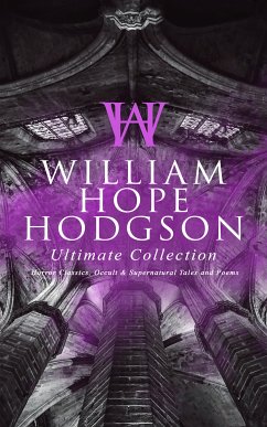 WILLIAM HOPE HODGSON Ultimate Collection: Horror Classics, Occult & Supernatural Tales and Poems (eBook, ePUB) - Hodgson, William Hope