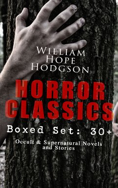 HORROR CLASSICS - Boxed Set: 30+ Occult & Supernatural Novels and Stories (eBook, ePUB) - Hodgson, William Hope