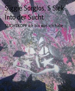 Into der Sucht (eBook, ePUB) - Siek, S; Sorglos, Siggie