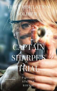 The Tribulation Soldier 3 - Captain Sharpe's Trial (eBook, ePUB) - Birnie, Pastor Steven