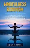 Mindfulness Buddhism: Your Practical and Easy Guide to Be Peaceful, Relieve Stress, Anxiety and Depression Right Now! (eBook, ePUB)