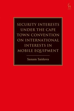 Security Interests under the Cape Town Convention on International Interests in Mobile Equipment (eBook, ePUB) - Saidova, Sanam