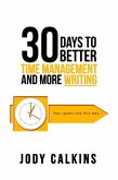 30 Days to Better Time Management and More Writing (eBook, ePUB) 30 Days to Better Time Management and More Writing (eBook, ePUB)